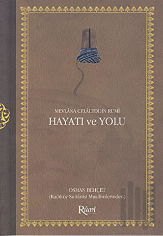 Mevlana Celaleddin Rumi Hayatı ve Yolu