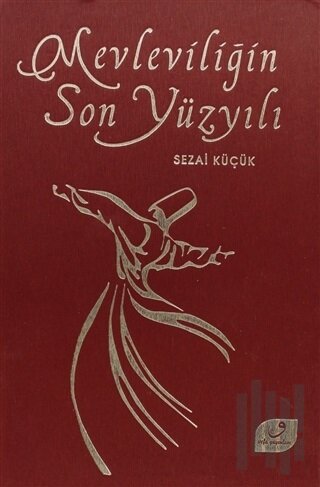 Mevleviliğin Son Yüzyılı (Ciltli) | Kitap Ambarı