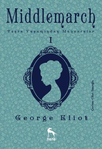 Middlemarch Taşra Yaşamından Manzaralar 1 | Kitap Ambarı