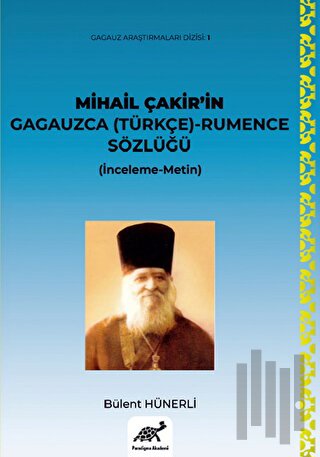 Mihail Çakir’in Gagauzca (Türkçe) - Rumence Sözlüğü (İnceleme-Metin) - (Ciltli)