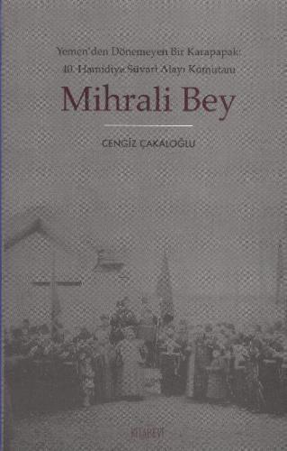 Mihrali Bey  Yemen'den Dönemeyen Bir Karapapak: 40. Hamidiye Süvari Alayı Komutanı