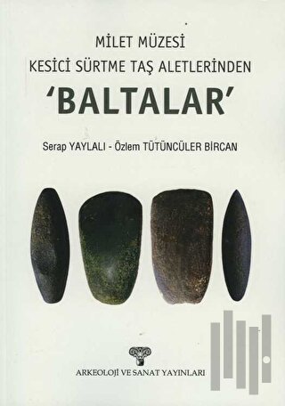 Milet Müzesi Kesici Sürtme Taş Aletlerinden 'Baltalar'