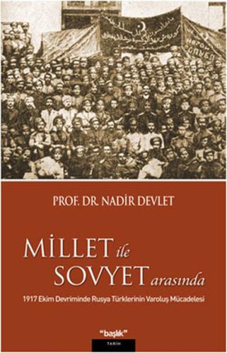 Millet ile Sovyet Arasında  1917 Ekim Devriminde Rusya Türklerinin Varoluş Mücadelesi