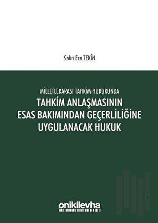 Milletlerarası Tahkim Hukukunda Tahkim Anlaşmasının Esas Bakımından Geçerliliğine Uygulanacak Hukuk