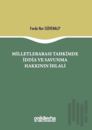 Milletlerarası Tahkimde İddia ve Savunma Hakkının İhlali (Ciltli)