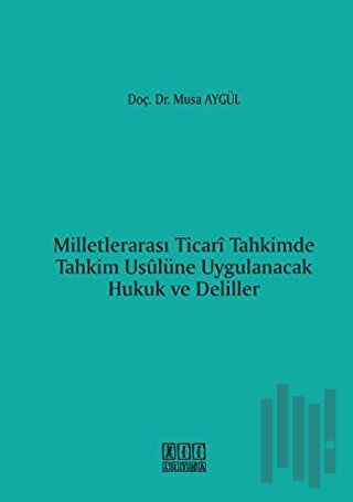 Milletlerarası Ticari Tahkimde Tahkim Usulüne Uygulanacak Hukuk ve Deliller