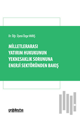 Milletlerarası Yatırım Hukukunun Yeknesaklık Sorununa Enerji Sektöründen Bakış