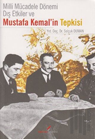 Milli Mücadele Dönemi Dış Etkiler ve Mustafa Kemal’in Tepkisi | Kitap 