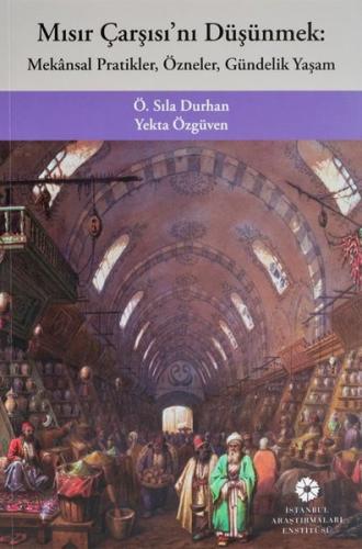 Mısır Çarşısı'nı Düşünmek: Mekansal Pratikler Özneler Gündelik Yaşam (Ciltli)