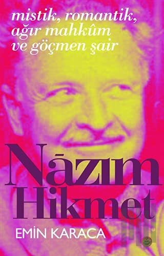 Mistik, Romantik, Ağır Mahkum ve Göçmen Şair : Nazım Hikmet