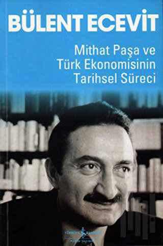 Mithat Paşa ve Türk Ekonomisinin Tarihsel Süreci