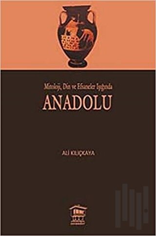 Mitoloji, Din ve Efsaneler Işığında Anadolu