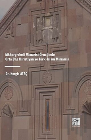 Mkhargrdzeli Mimarisi Örneğinde Orta Çağ Hıristiyan ve Türk-İslam Mimarisi