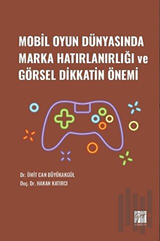 Mobil Oyun Dünyasında Marka Hatırlanırlığı ve Görsel Dikkatin Önemi