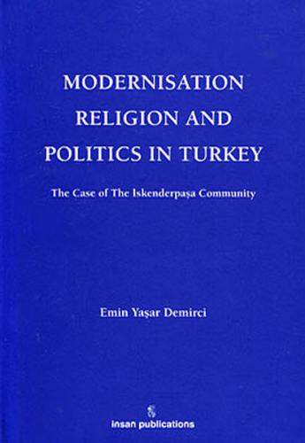 Modernisation Religion and Politics in Turkey: The Case of İskenderpaşa Community