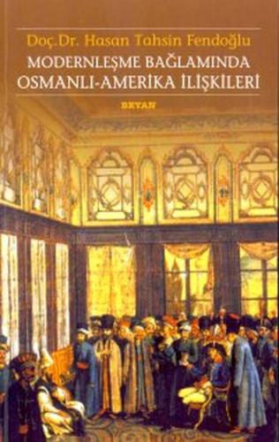 Modernleşme Bağlamında Osmanlı-Amerika İlişkileri 1786 - 1929 Kamu Hukuku Açısından Karşılaştırmalı