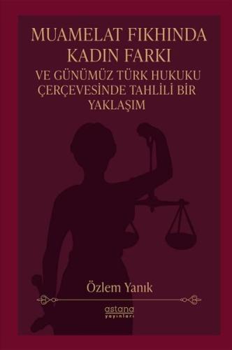 Muamelat Fıkhında Kadın Farkı ve Günümüz Türk Hukuku Çerçevesinde Tahlili Bir Yaklaşım