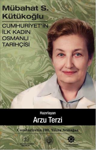 Mübahat S.Kütükoğlu - Cumhuriyetin İlk Kadın Osmanlı Tarihçisi (Ciltli