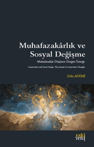 Muhafazakarlık ve Sosyal Değişme - Muhafazakar Düşünce Dergisi Örneği