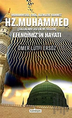 Muhammedül Emin, Alemlere Rahmet Hz. Muhammed (Sallalahu Aleyhi ve Sellem) Efendimiz’in Hayatı