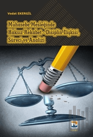 Muhasebe Mesleğinde Haksız Rekabet - Disiplin İlişkisi, Süreci ve Analizi