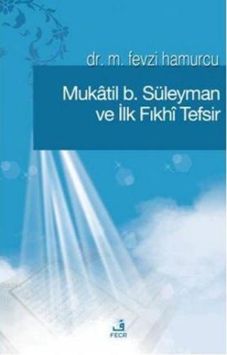 Mukatil b. Süleyman ve İlk Fıkhı Tefsir