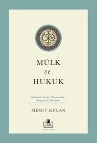 Mülk ve Hukuk: Osmanlı Vergi Düzeninde Meşruiyet Sorunu