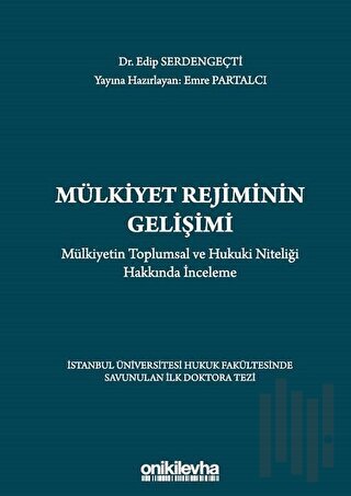 Mülkiyet Rejiminin Gelişimi - Mülkiyetin Toplumsal ve Hukuki Niteliği Hakkında İnceleme (Ciltli)