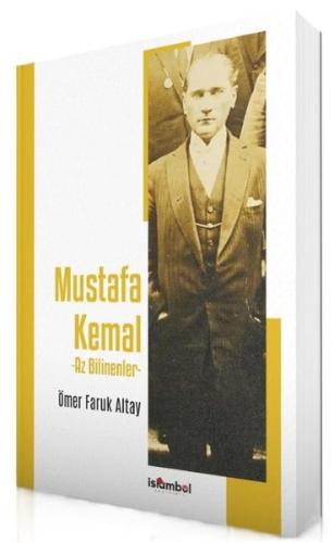 Mustafa Kemal - Az Bilinenler | Kitap Ambarı