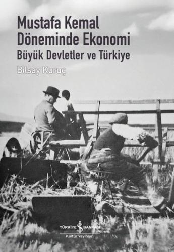 Mustafa Kemal Döneminde Ekonomi - Büyük Devletler ve Türkiye (Ciltli)