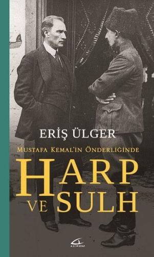 Mustafa Kemal'in Önderliğinde Harp ve Sulh