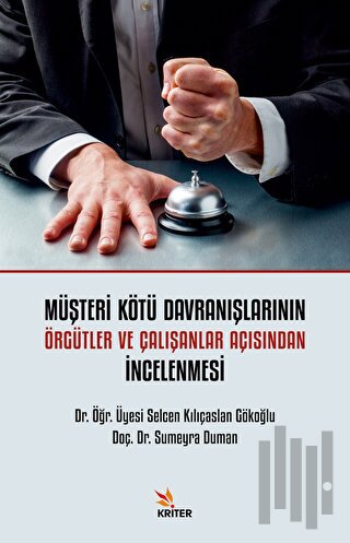 Müşteri Kötü Davranışlarının Örgütler ve Çalışanlar Açısından İncelenmesi