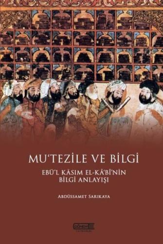 Mu'tezile ve Bilgi: Ebü'l Kasım El-Kabi'nin Bilgi Anlayışı