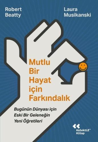 Mutlu Bir Hayat İçin Farkındalık - Bugünün Dünyası İçin Eski Bir Geleneğin Yeni Öğretileri