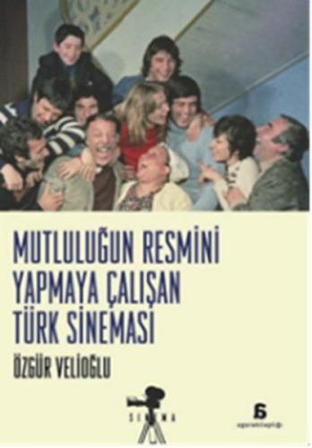 Mutluluğun Resmini Yapmaya Çalişan Türk Sinemasi