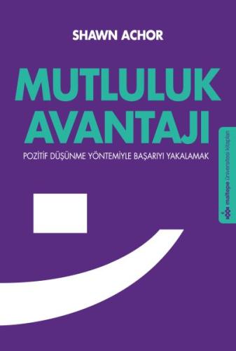 Mutluluk Avantajı  Pozitif Düşünme Yöntemiyle Başarıyla Yakalamak