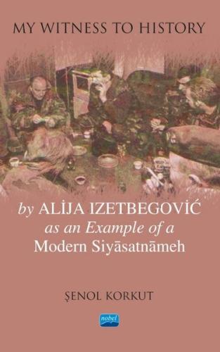 My Witness to History by Alija Izetbegovic as an Example of a Modern Siyasatnameh