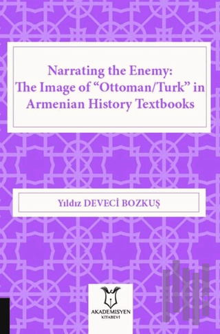 Narrating the Enemy: The Image of “Ottoman-Turk” in Armenian History Textbooks