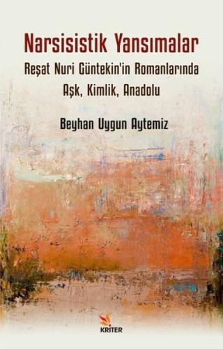 Narsisistik Yansımalar: Reşat Nuri Güntekin'in Romanlarında Aşk Kimlik Anadolu