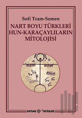 Nart Boyu Türkleri Hun - Karaçaylıların Mitolojisi
