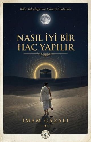 Nasıl İyi Bir Hac Yapılır? Kabe Yolculuğunun Manevi Anatomisi