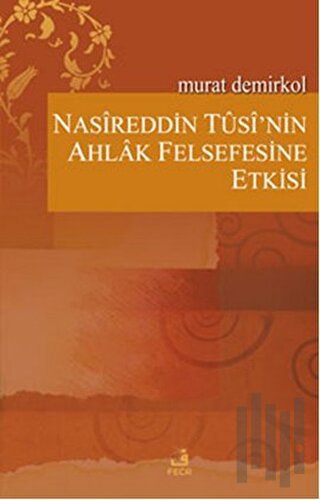 Nasireddin Tusi’nin Ahlak Felsefesine Etkisi