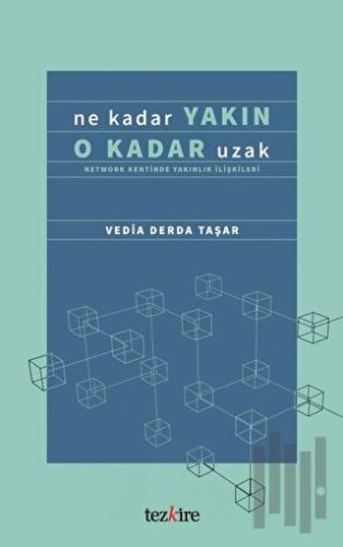 Ne Kadar Yakın O Kadar Uzak (Network Kentinde Yakınlık İlişkileri)