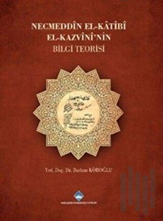 Necmeddin El-Katibi El-Kazvini'nin Bilgi Teorisi