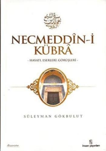 Necmeddin-i Kübra - Hayatı Eserleri Görüşleri