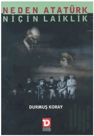 Neden Atatürk Niçin Laiklik