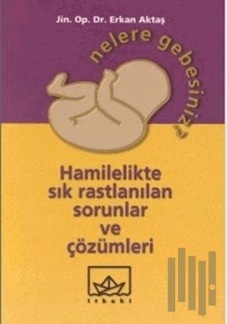 Nelere Gebesiniz? Hamilelikte Sık Rastlanılan Sorunlar ve Çözümleri