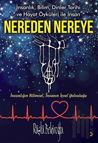 Nereden Nereye - İnsanlık Bilim Dinler Tarihi ve Hayat Öyküleri ile İnsan