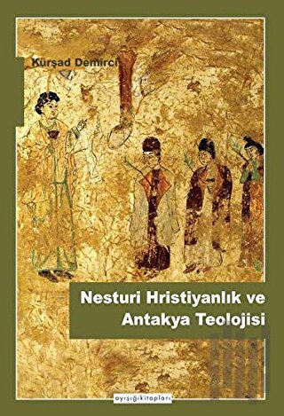 Nesturi Hristiyanlık ve Antakya Teolojisi