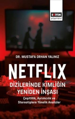 Netflix Dizilerinde Kimliğin Yeniden İnşası - Çeşitlilik Ayrımcılık ve Stereotiplere Yönelik Analiz
